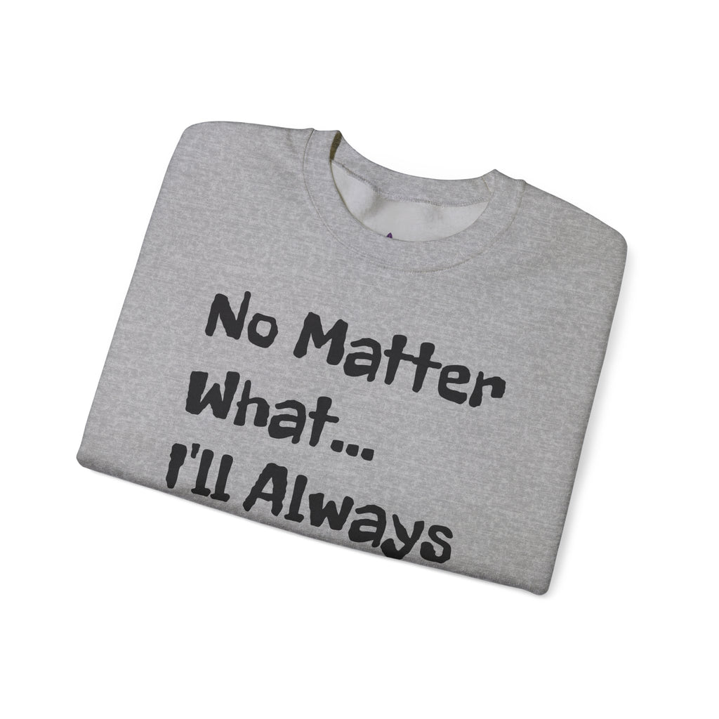 No Matter What - Sweatshirt