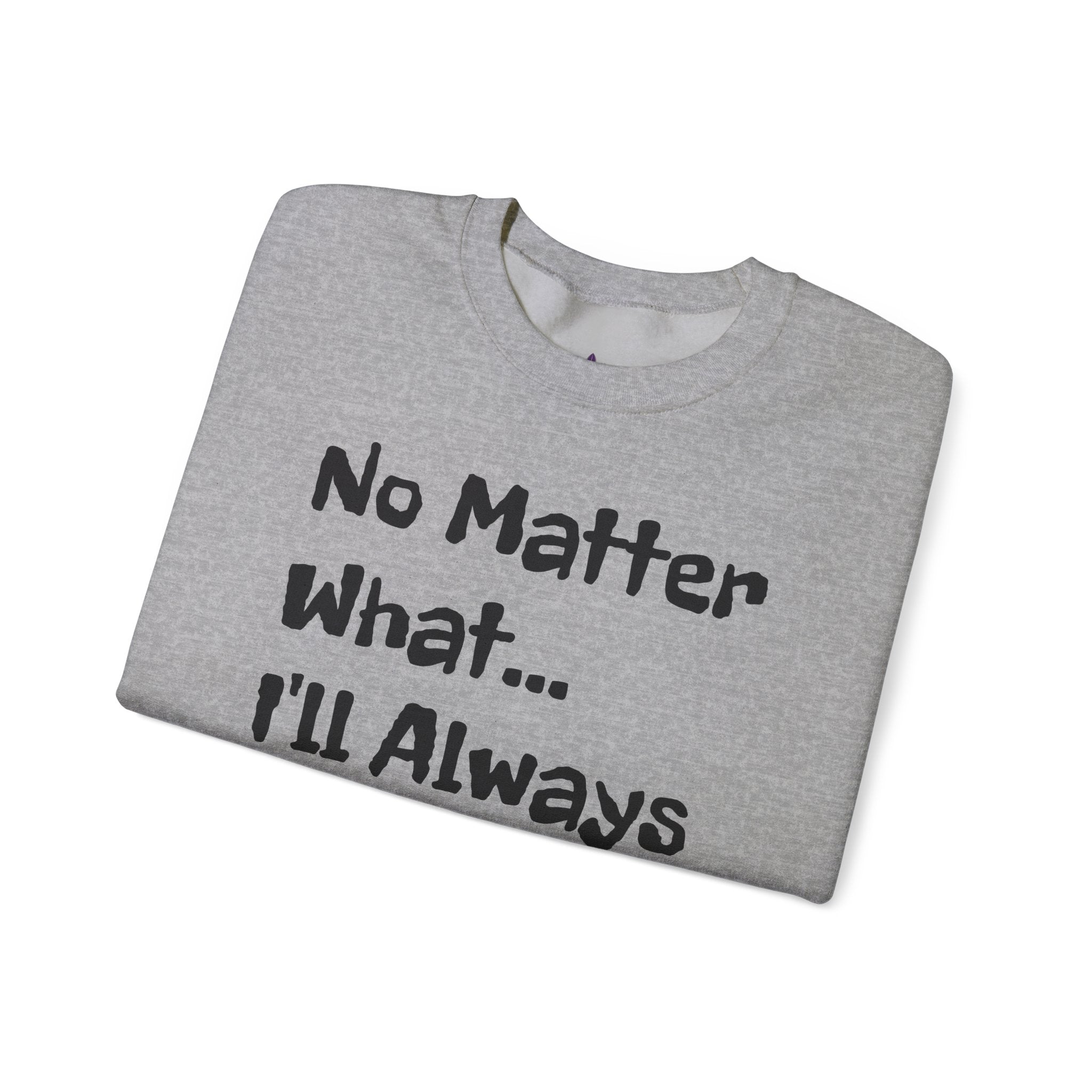 No Matter What - Sweatshirt