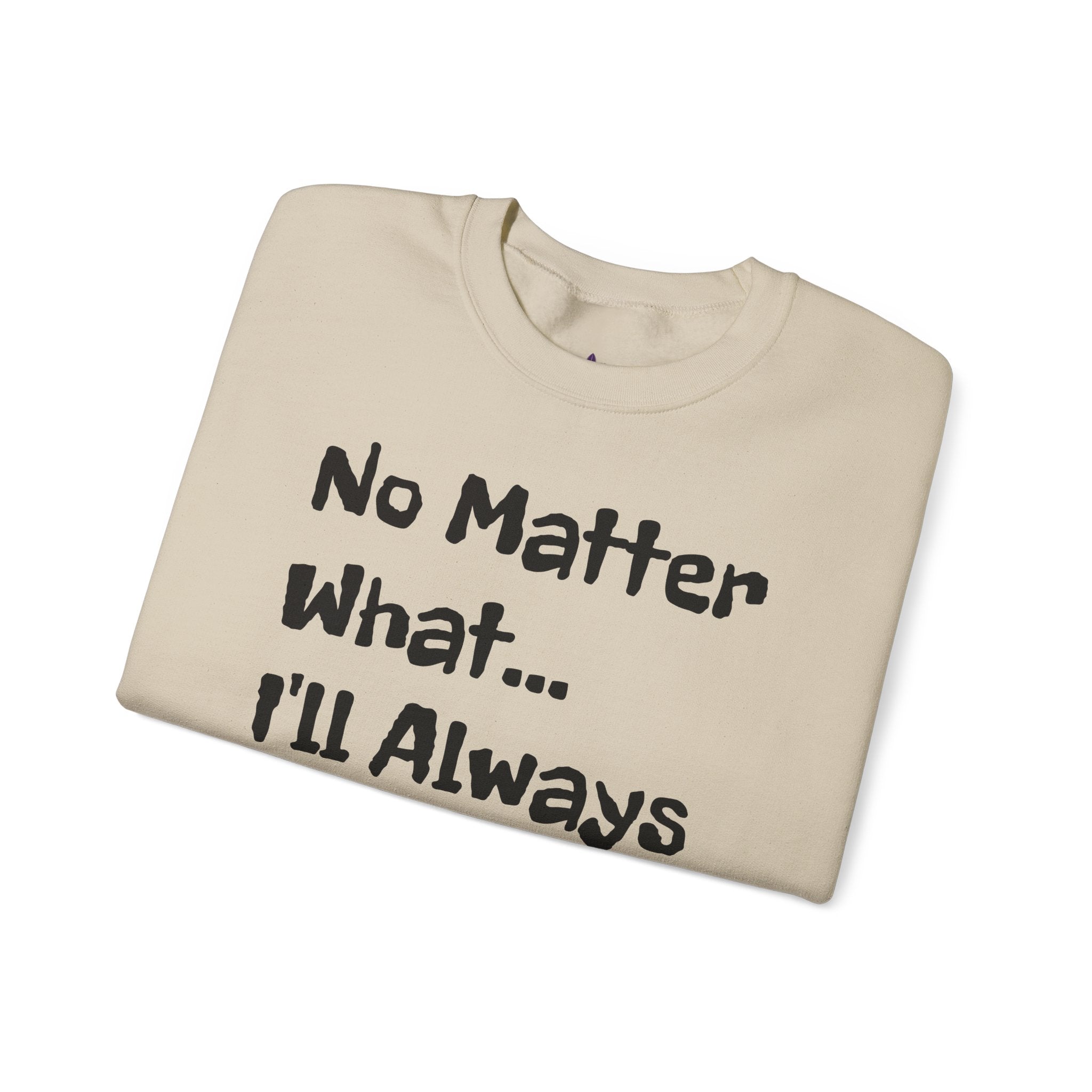 No Matter What - Sweatshirt
