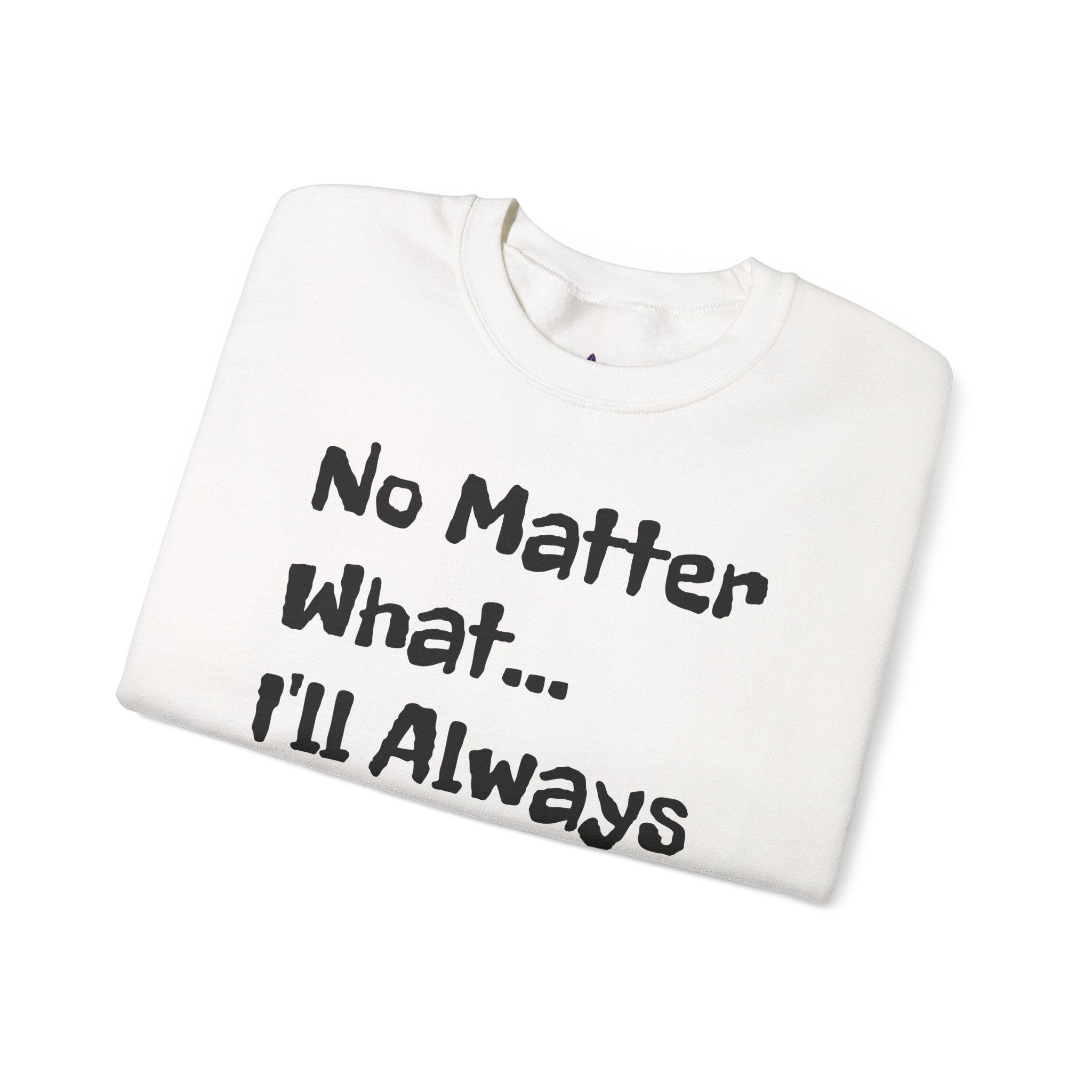 No Matter What - Sweatshirt
